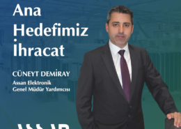 Assan Elektronik Genel Müdür Yardımcısı Cüneyt Demiray: "Ana Hedefimiz İhracat"