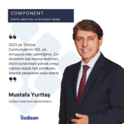 Özdisan Elektronik Genel Müdürü ve DMY Uluslararası Yatırımlar Başkan Yardımcısı Mustafa Yurttaş, Component by Özdisan dergisinin son sayısında 2022 yılını değerlendirirken, 2023 yılına dair öngörülerini de paylaştı.