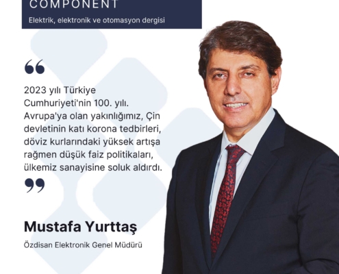 Özdisan Elektronik Genel Müdürü ve DMY Uluslararası Yatırımlar Başkan Yardımcısı Mustafa Yurttaş, Component by Özdisan dergisinin son sayısında 2022 yılını değerlendirirken, 2023 yılına dair öngörülerini de paylaştı.
